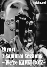 Miyavi - 7 Samurai Sessions ~We're KAVKI BOIZ~